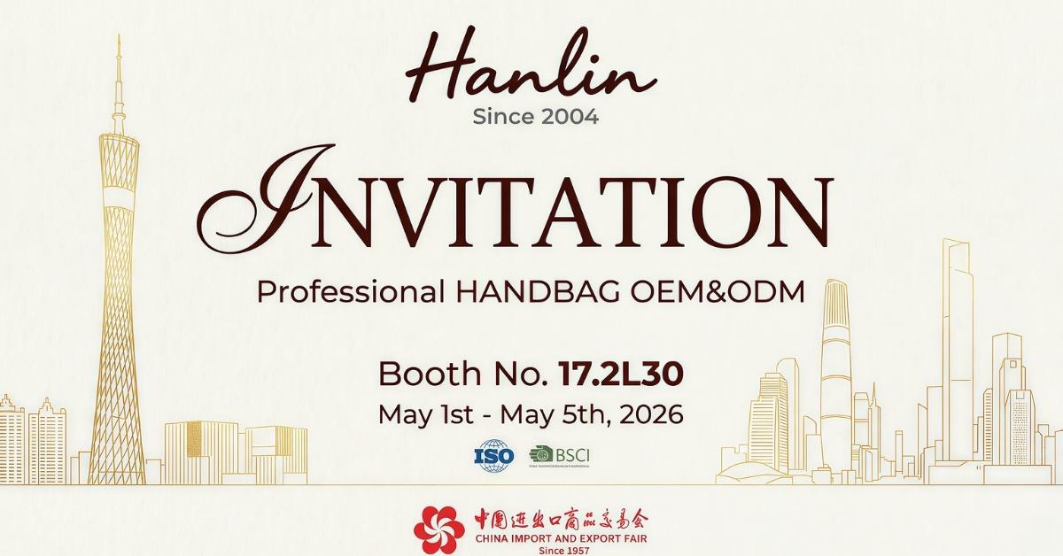 Meet Hanlin at the 139th Canton Fair Phase 3: Your Reliable OEM Handbag Manufacturer